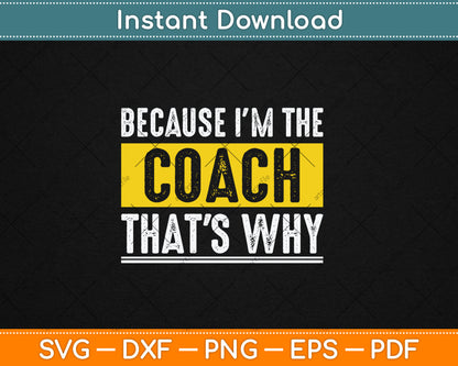Because I'm The Coach That's Why Funny Vintage Coaching Svg Digital Cutting File
