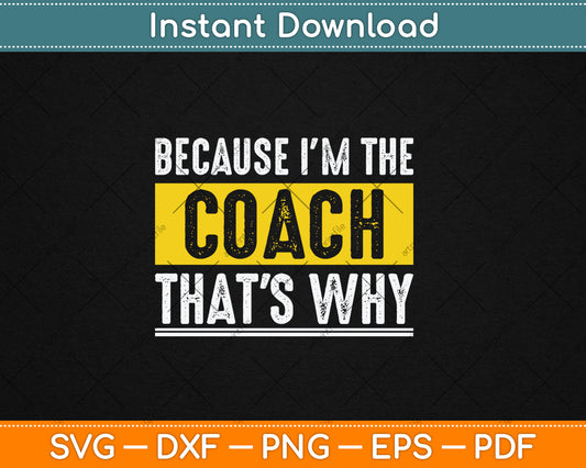 Because I'm The Coach That's Why Funny Vintage Coaching Svg Digital Cutting File