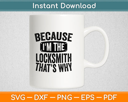 Because I'm The Locksmith Thats Why Locksmithing Svg Digital Cutting File