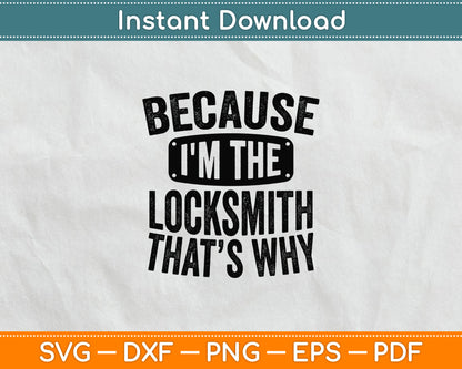 Because I'm The Locksmith Thats Why Locksmithing Svg Digital Cutting File