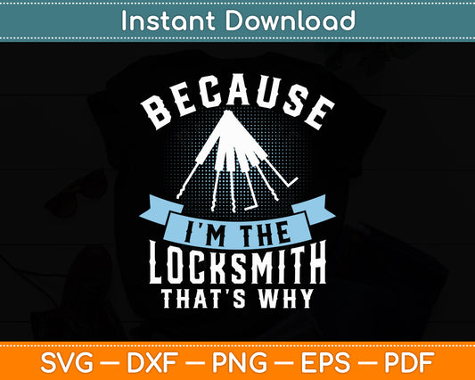Because I’m The Locksmith That’s Why Locksmithing Lock Picker Svg Digital Cutting File