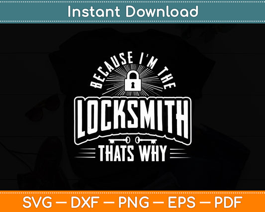 Because I'm The Locksmith That's Why Locksmithing Svg Digital Cutting File