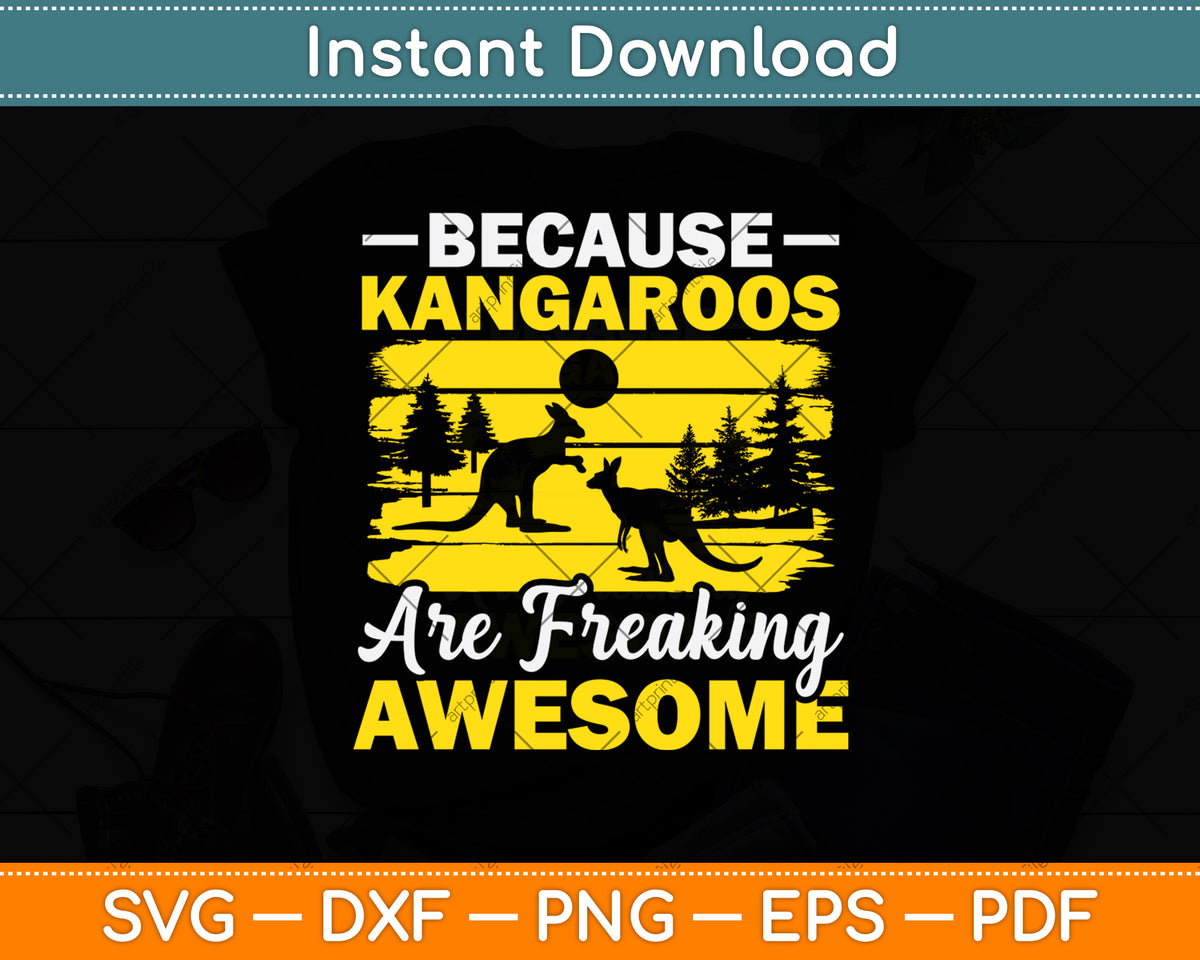 Because Kangaroos Are Freaking Awesome Svg Png Dxf Digital Cutting File
