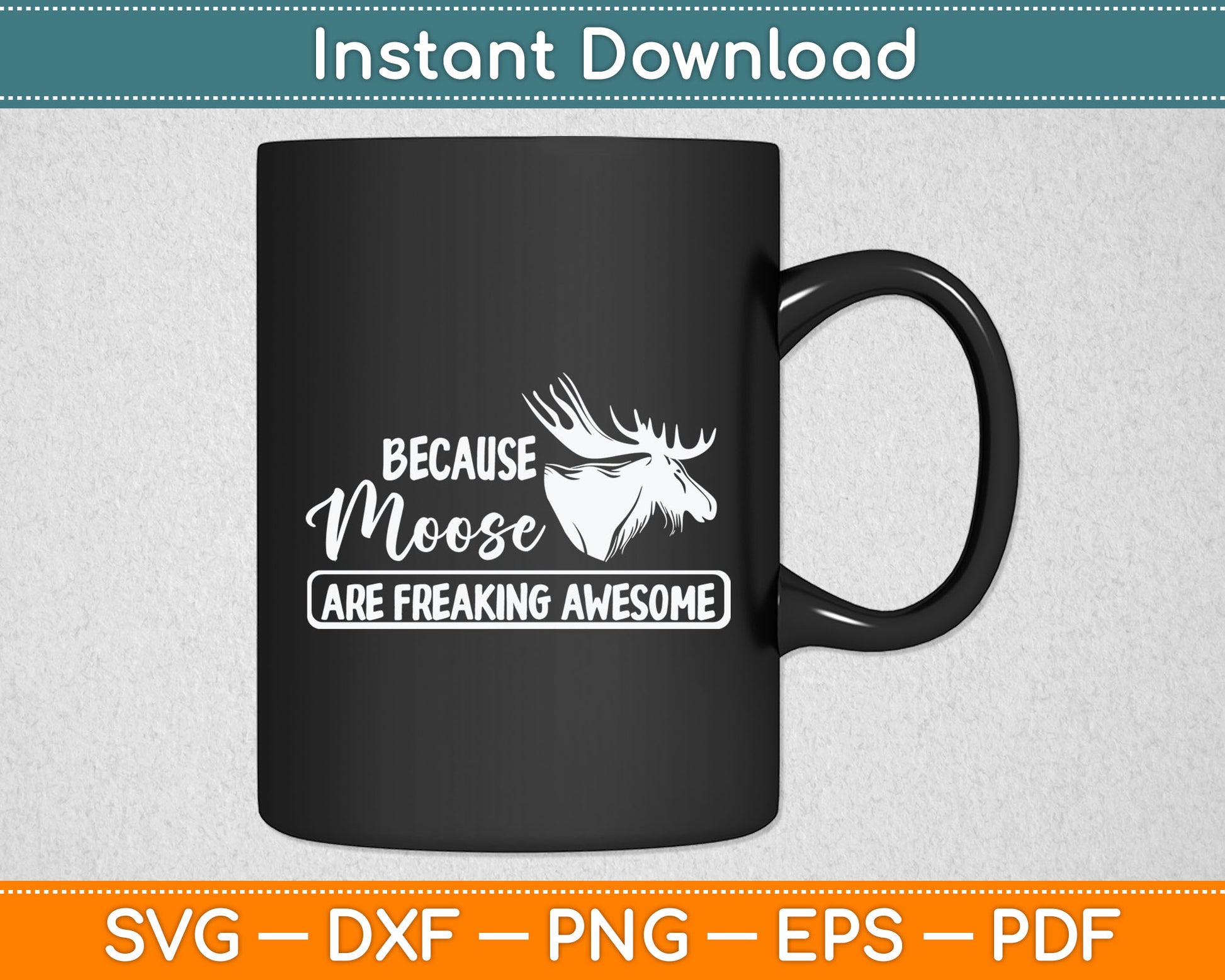 Because Moose Are Freaking Awesome Funny Svg Digital Cutting File