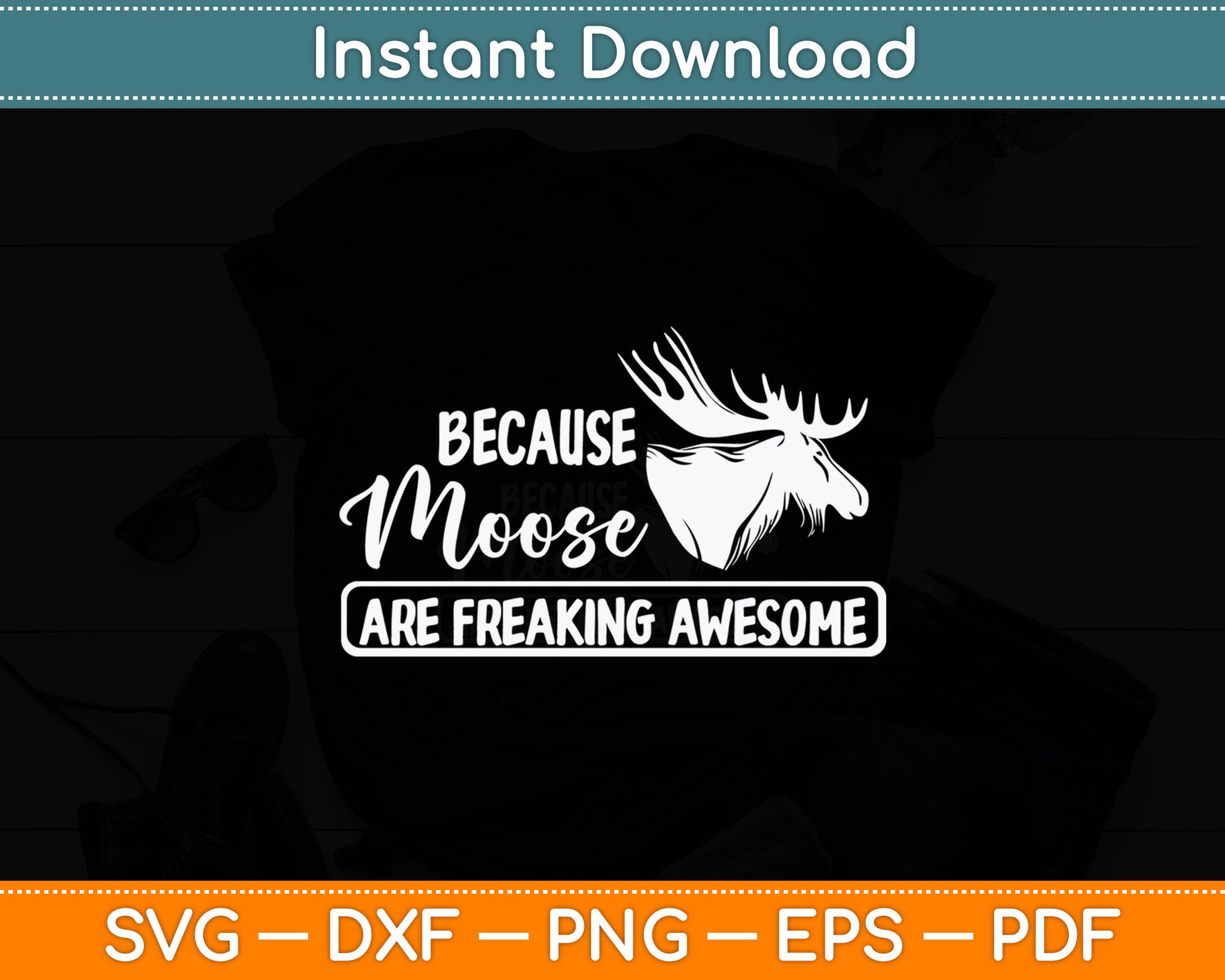 Because Moose Are Freaking Awesome Funny Svg Digital Cutting File