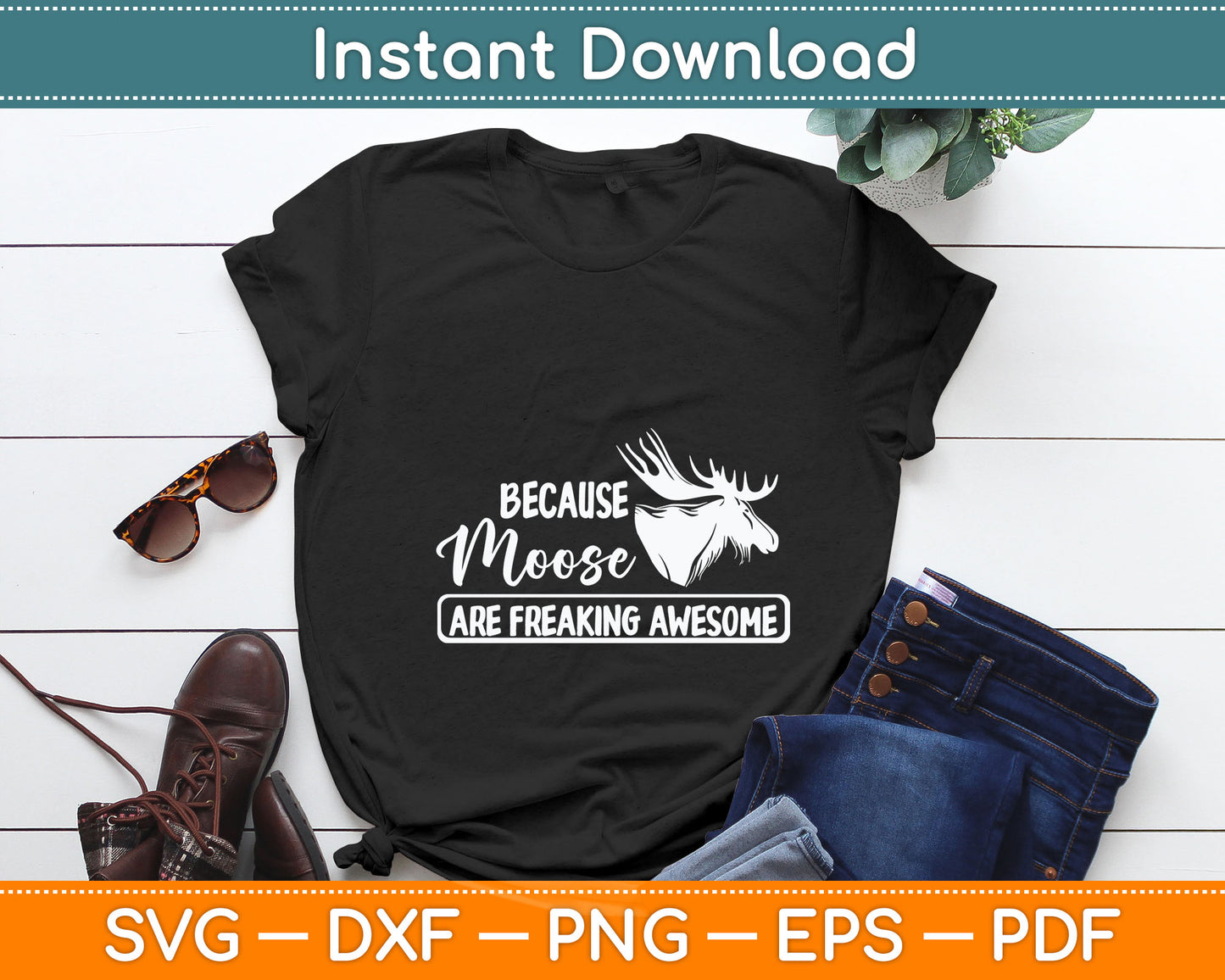 Because Moose Are Freaking Awesome Funny Svg Digital Cutting File