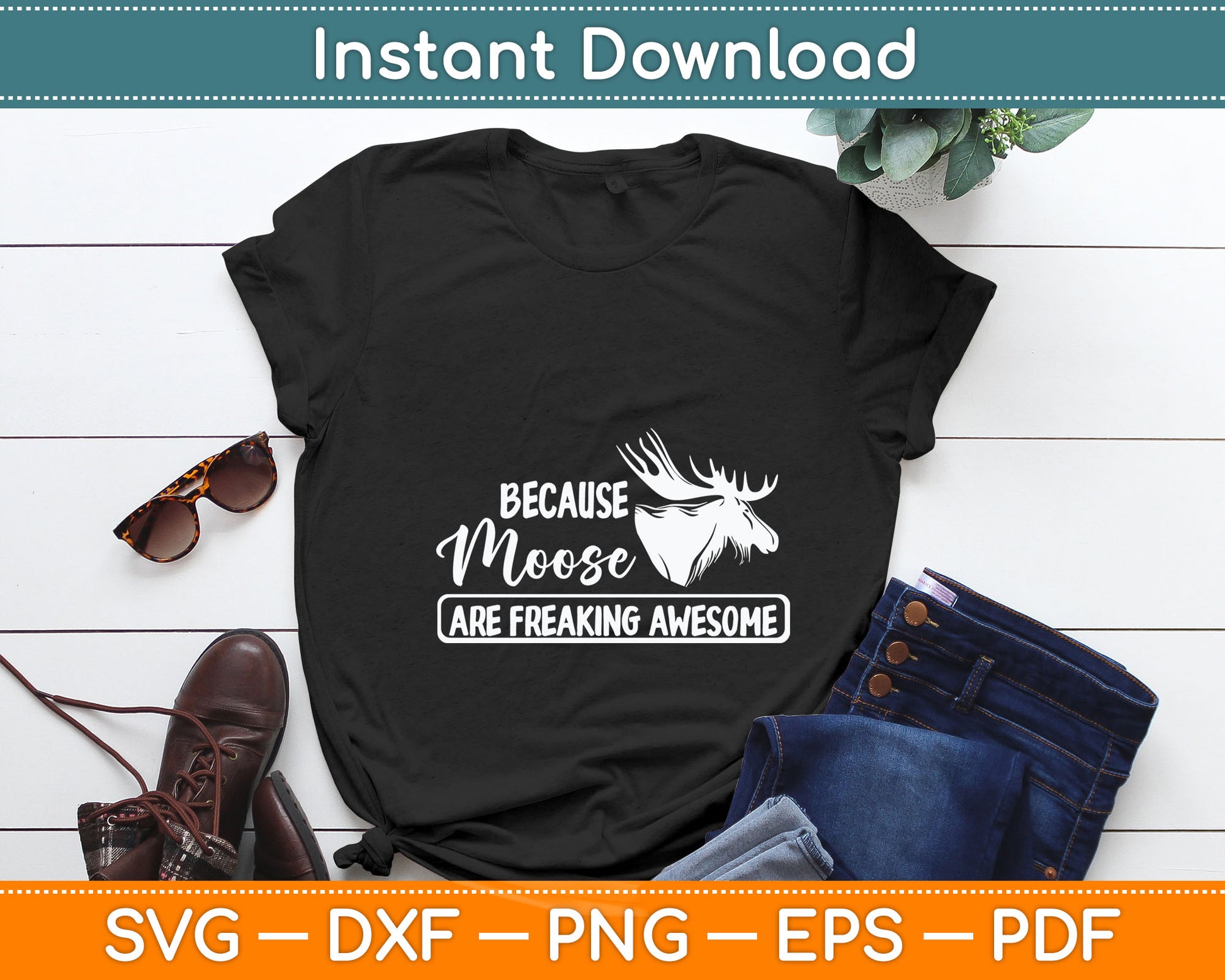Because Moose Are Freaking Awesome Funny Svg Digital Cutting File