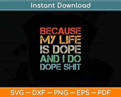 Because My Life Is Dope And I Do Dope Svg Digital Cutting File