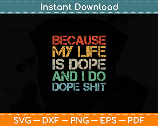 Because My Life Is Dope And I Do Dope Svg Digital Cutting File