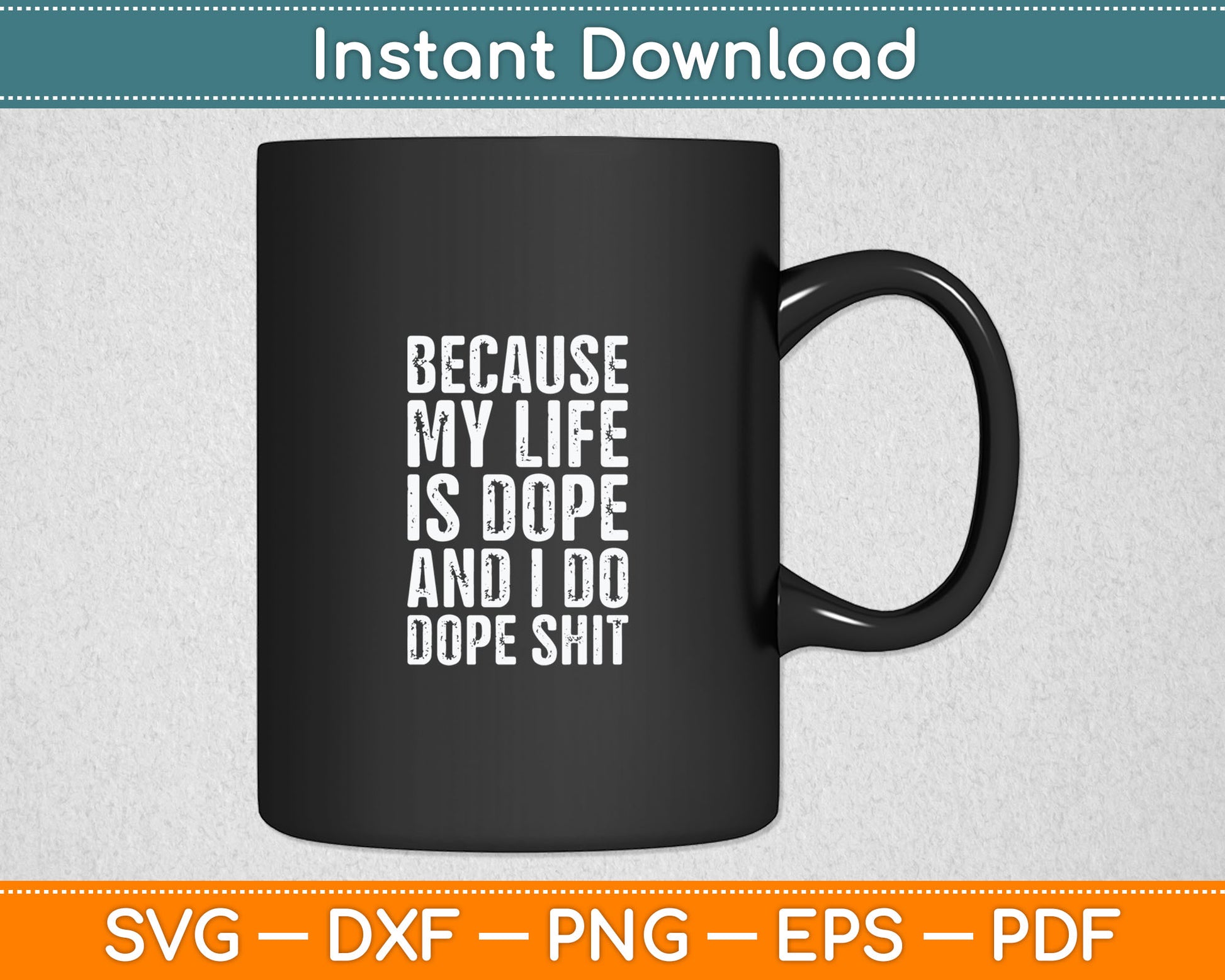 Because My Life Is Dope and I Make Dope Svg Digital Cutting File