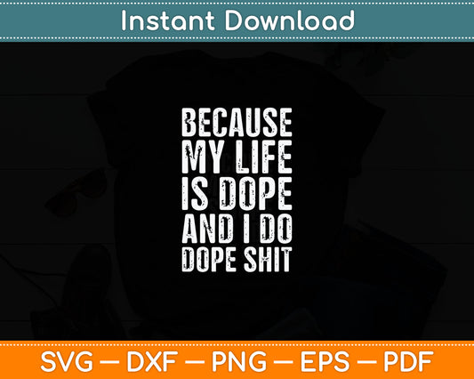Because My Life Is Dope and I Make Dope Svg Digital Cutting File