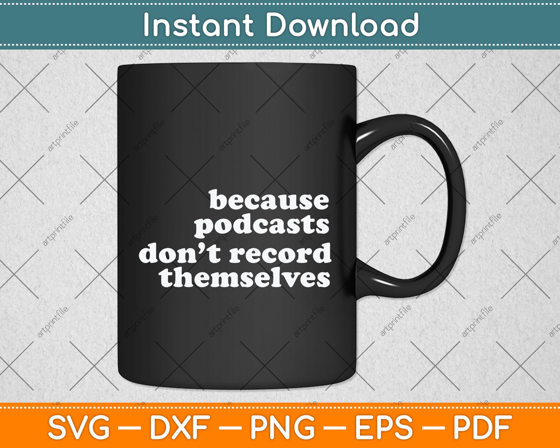 Because Podcasts Don’t Record Themselves Svg Png Dxf Digital Cutting File