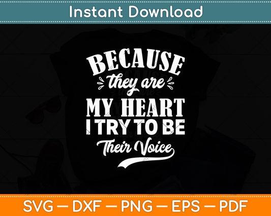 Because They Are My Heart I Try To Be Their Voice Svg Digital Cutting File