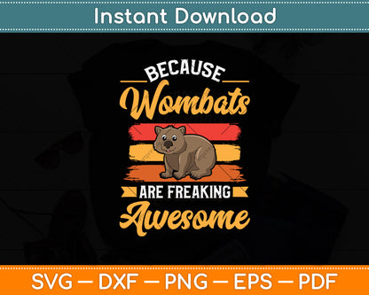 Because Wombats Are Freaking Awesome Svg Png Dxf Digital Cutting File