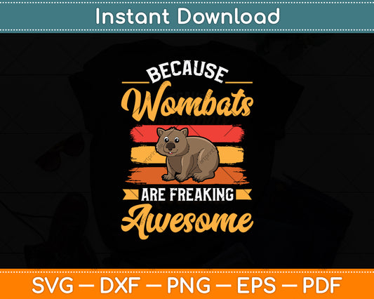 Because Wombats Are Freaking Awesome Svg Png Dxf Digital Cutting File