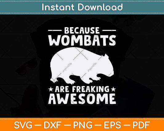 Because Wombats Are Freaking Awesome Svg Png Dxf Digital Cutting File