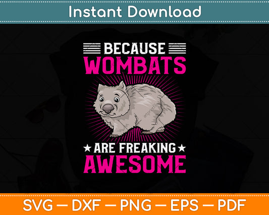 Because Wombats Are Freaking Awesome Svg Png Dxf Digital Cutting File