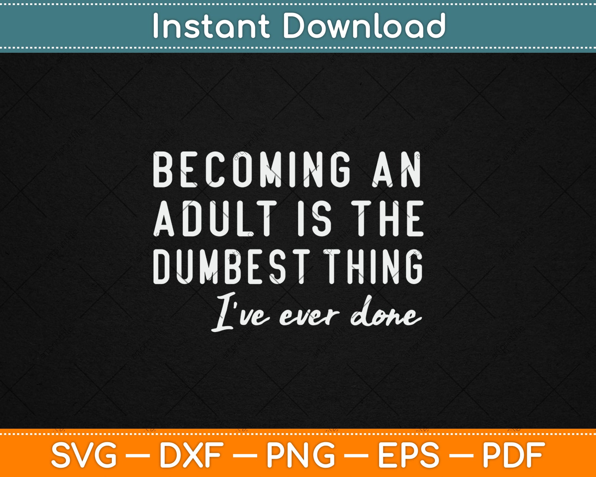 Becoming An Adult Is The Dumbest Thing I've Ever Done Svg Digital Cutting File