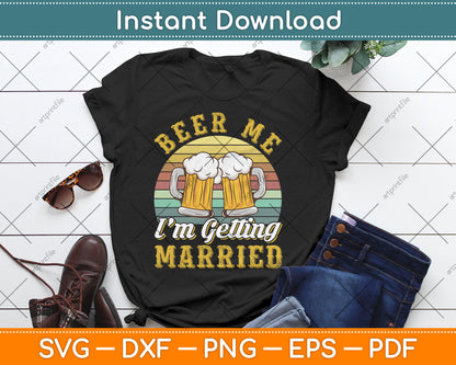 Beer Me I'm Getting Married Groom Bachelor Party Wedding Svg Digital Cutting File