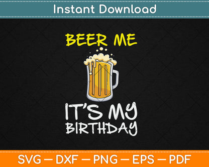 Beer Me It's My Birthday Funny Drinking Beer Svg Digital Cutting File