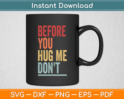 Before You Hug Me Don't Sarcastic Vintage Funny Svg Png Dxf Digital Cutting File
