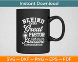 Behind Every Great Pastor Is An Awesome Congregation Svg Digital Cutting File