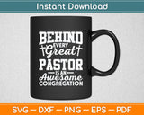 Behind Every Great Pastor Is An Awesome Congregation Svg Design Digital Cutting File