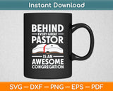 Behind Every Great Pastor Is An Awesome Congregation Svg Digital Cutting File