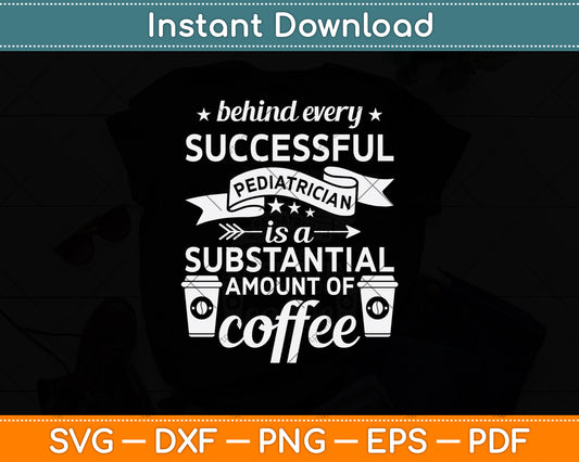 Behind Every Successful Pediatrician Is A Substantial Svg Png Dxf Digital Cutting File