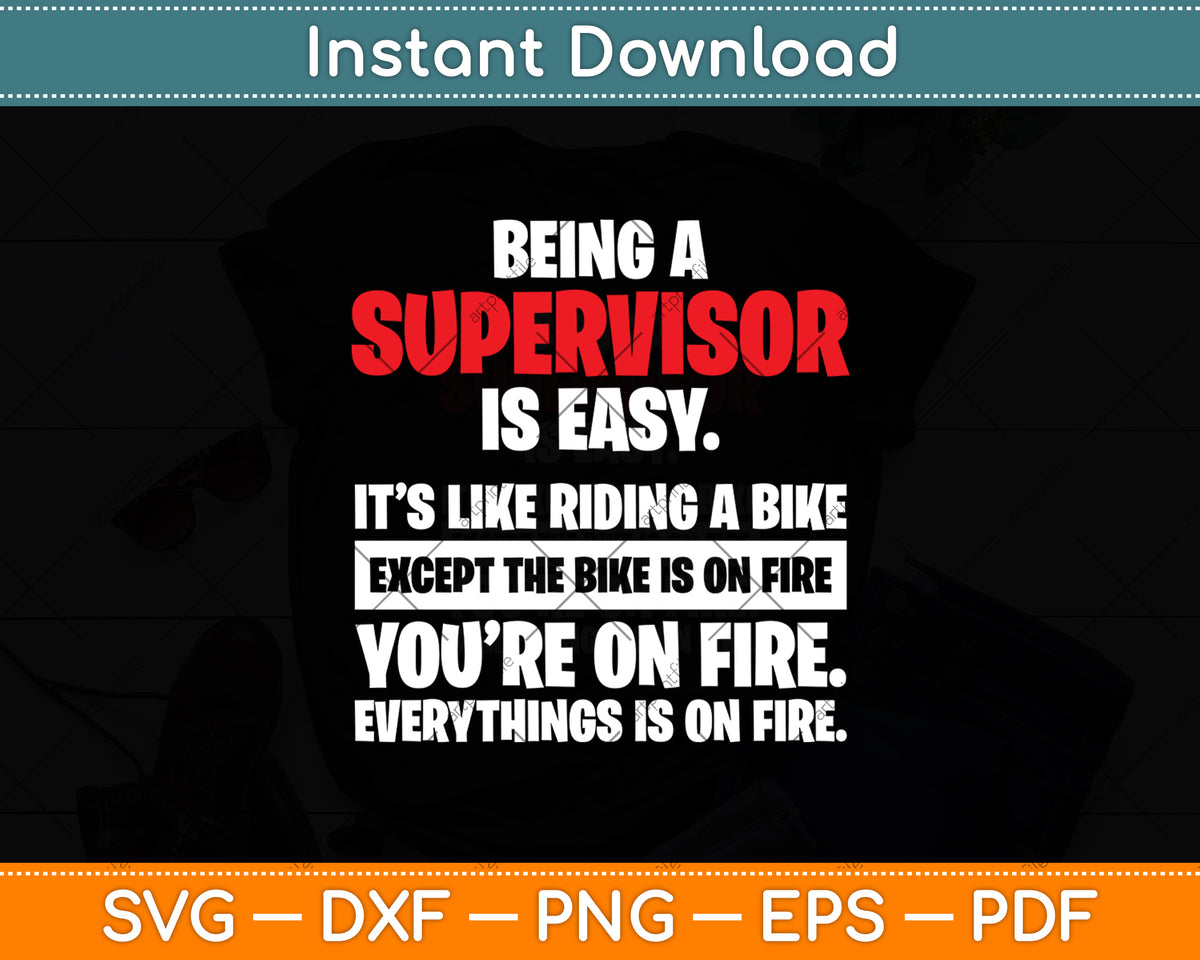 Being A Supervisor Is Easy It’s Like Riding A Bike Except The Bike Is On Fire Svg Cutting File