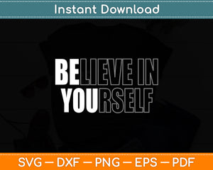 Believe In Yourself Motivational Quote Inspiration Positive Svg Digital Cutting File