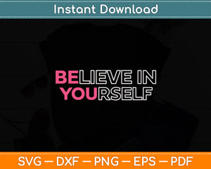 Believe In Yourself Motivational Svg Digital Cutting File