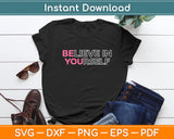 Believe In Yourself Motivational Svg Digital Cutting File