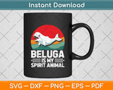 Beluga Is My Spirit Animal Svg Digital Cutting File