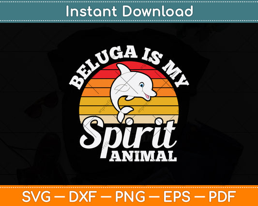 Beluga Is My Spirit Animal Svg Digital Craft Cutting File
