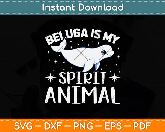 Beluga Is My Spirit Animal Svg Digital Cutting File