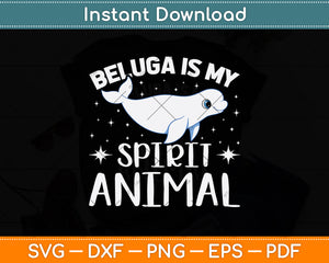 Beluga Is My Spirit Animal Svg Digital Cutting File