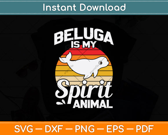 Beluga Is My Spirit Animal Svg Png Dxf Digital Cutting File