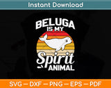 Beluga Is My Spirit Animal Svg Png Dxf Digital Cutting File