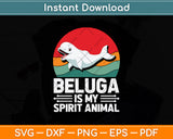 Beluga Is My Spirit Animal Svg Digital Cutting File