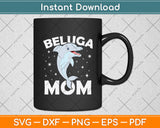 Beluga Whale Mom Mothers Day Svg Digital Cutting File