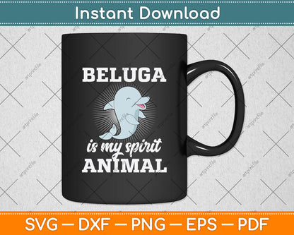 Beluga is My Spirit Animal Svg Digital Cutting File