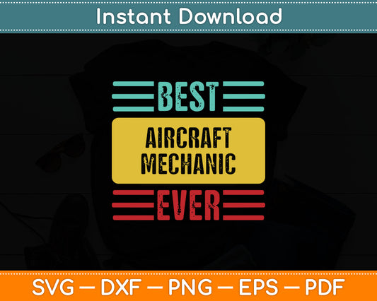 Best Aircraft Mechanic Ever Svg Digital Cutting File
