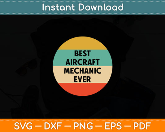 Best Aircraft Mechanic Ever Vintage Svg Digital Cutting File