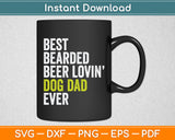 Best Bearded Beer Lovin Dog Dad Pet Lover Svg Digital Cutting File