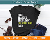 Best Bearded Beer Lovin Frenchie Dad Dog Lover Svg Digital Cutting File