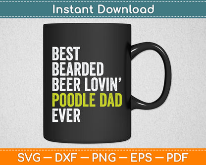 Best Bearded Beer Lovin Poodle Dad Dog Lover Svg Digital Cutting File