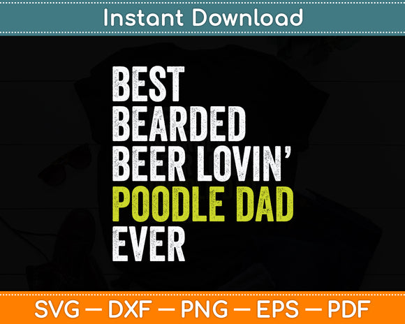 Best Bearded Beer Lovin Poodle Dad Dog Lover Svg Digital Cutting File