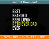 Best Bearded Beer Lovin Retriever Dad Svg Digital Cutting File