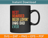 Best Bearded Beer Lovin’ Dog Dad Svg Digital Cutting File